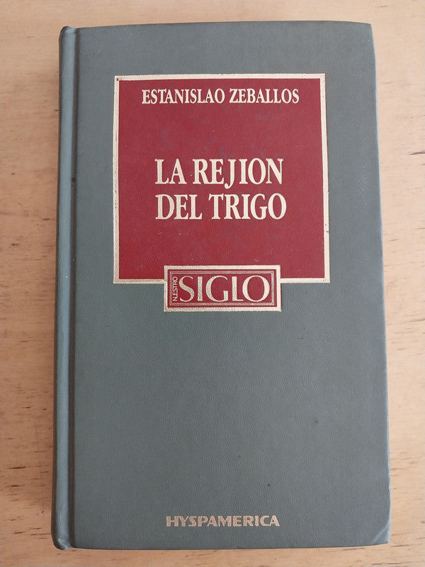 La rejion del trigo – Estanislao S. Zeballos – Hyspamerica – 1985 – Dura