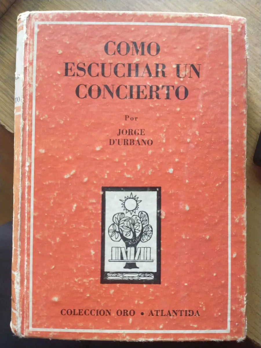 Libro usado en venta: Como escuchar un concierto de Jorge D' Urbano; editorial Atlantida impreso en 1955 realizamos envios a todo el mundo.1