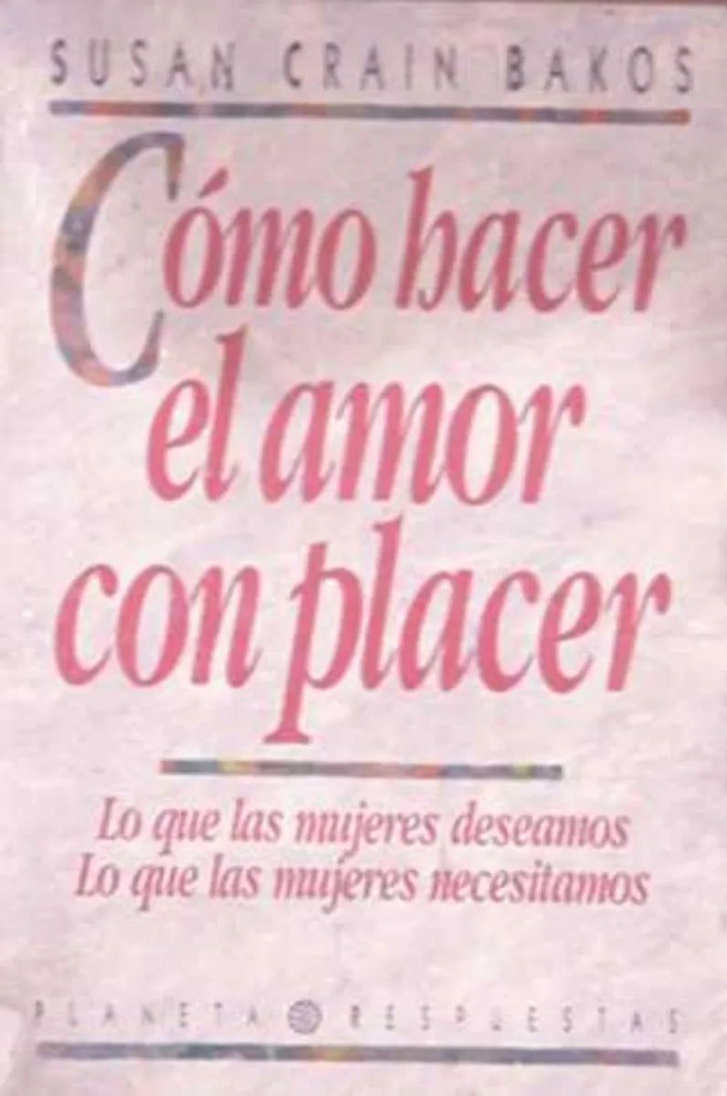 Libro usado en venta: Como hacer el amor con placer de Susan Crain Bakos; editorial Planeta impreso en 1992 realizamos envios a todo el mundo.1