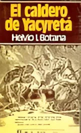 Libro usado en venta: El caldero de yacyreta de Helvio I. Botana; editorial A. Peña Lillo impreso en 1982 realizamos envios a todo el mundo.1