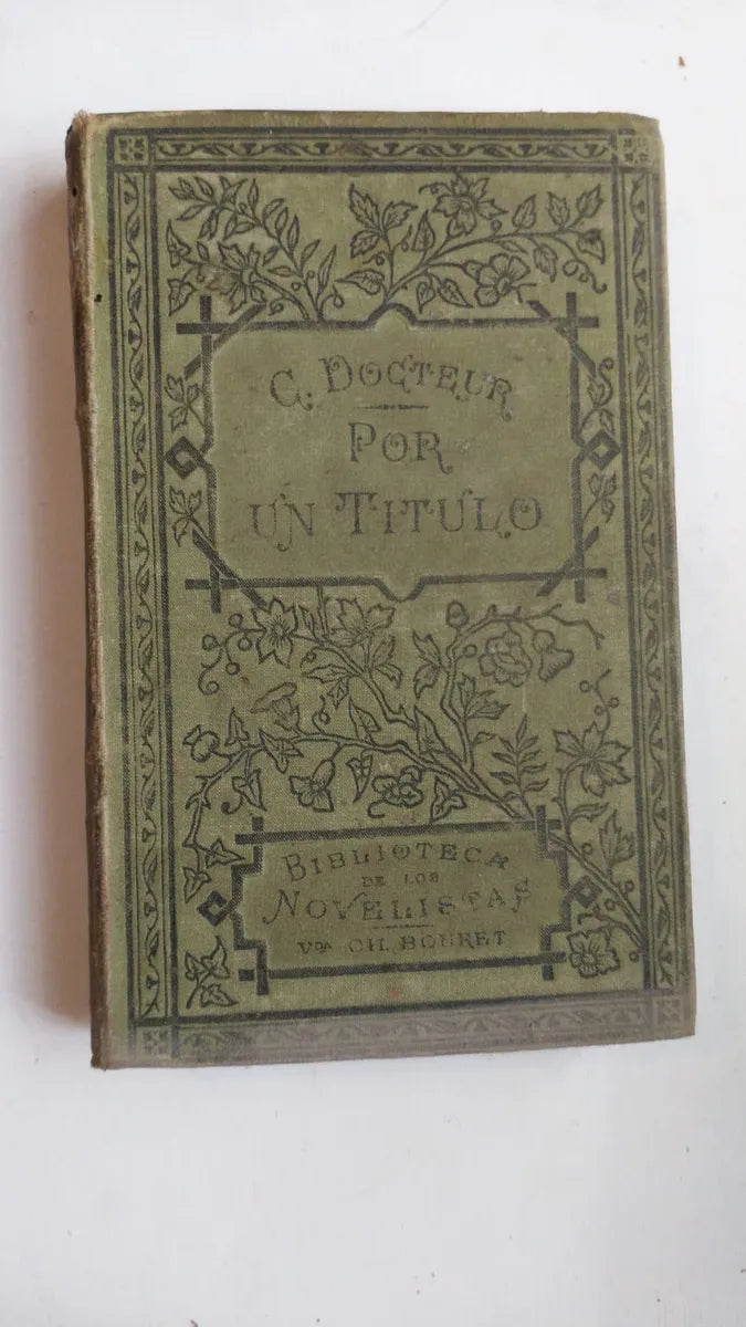 Libro usado en venta: Por un titulo de Carlos Docteur; editorial Libreria de la Vda de Ch. Bouret impreso en 1908 realizamos envios a todo el mundo.1