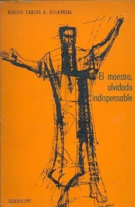Libro usado en venta: El maestro, olvidado indispensable de Benicio Carlos A. Villarreal; editorial Guadalupe impreso en 1966 envios a todo el mundo.1