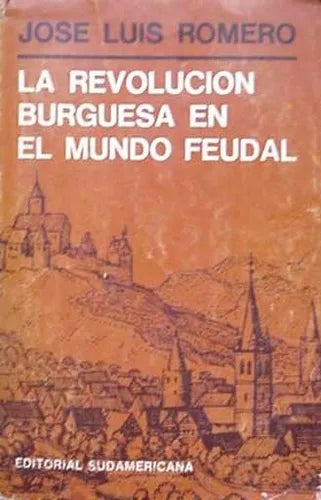 Libro usado en venta: La revolucion burguesa en el mundo feudal de Jose Luis Romero; editorial Sudamericana impreso en 1967 envios a todo el mundo.1