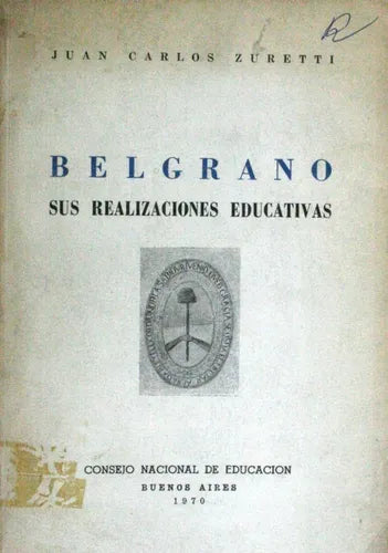 Libro usado en venta: Belgrano - Sus realizaciones educativas de Juan Carlos Zuretti; editorial Consejo Nacional de Educación impreso en 1970.1