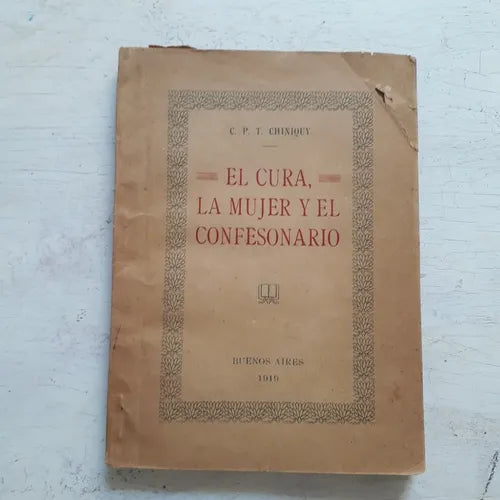 Libro usado en venta: El cura, la mujer y el confesonario de C. P. T. Chiniquy; impreso en 1919 realizamos envios a todo el mundo.1