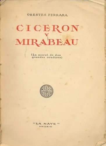 Libro usado en venta: Ciceron y Mirabeau (La moral de dos grandes oradores) de Orestes Ferrara; editorial La Nave impreso en 1949.1