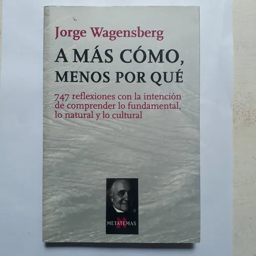 Libro usado en venta: A mas como, menos por que de Jorge Wagensberg; editorial TusQuets impreso en 2006 realizamos envios a todo el mundo.1