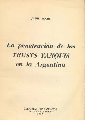 Libro usado en venta: La penetracion de los Trusts Yanquis en la Argentina de Jaime Fuchs; editorial Fundamentos impreso en 1957.1