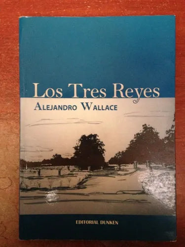 Libro usado en venta: Los tres reyes de Alejandro Wallace; editorial Dunken impreso en 2005 realizamos envios a todo el mundo.1