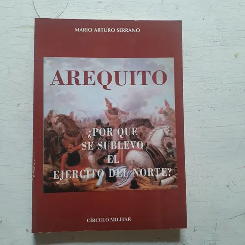 Libro usado en venta: Arequito: ?Por qu? se sublevo el Ejercito del Norte? de Mario Arturo Serrano; editorial Circulo Militar impreso en 1996.1