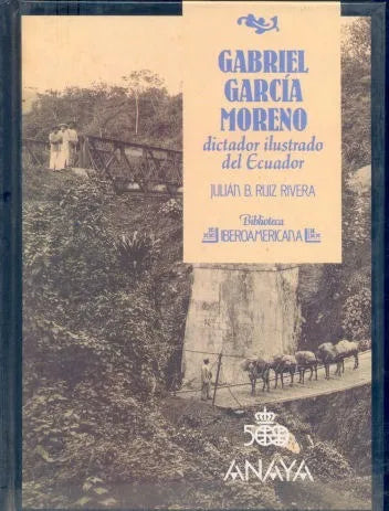 Libro usado en venta: Gabriel Garcia Moreno dictador ilustrado del Ecuador de Julian B. Ruiz Rivera; editorial Anaya impreso en 1988.1
