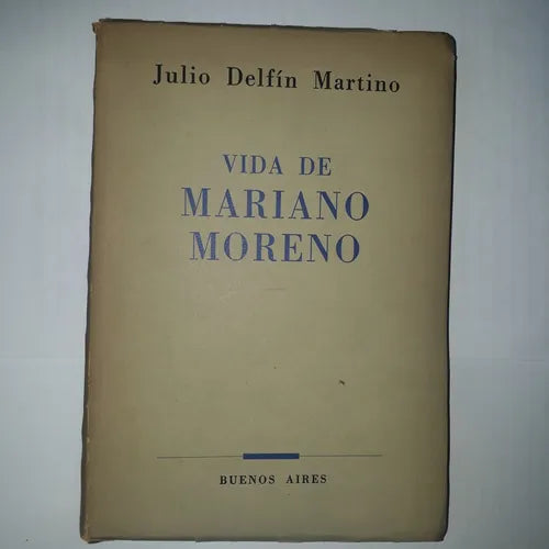 Libro usado en venta: Vida de Mariano Moreno de Julio Delfin Martino; editorial Ediciones del Autor impreso en 1954 realizamos envios a todo el mundo.1
