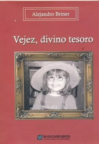 Libro usado en venta: Vejez, divino tesoro de Alejandro Briner; editorial De los cuatro vientos impreso en 2005 realizamos envios a todo el mundo.1