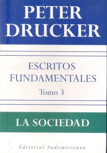 Libro usado en venta: Escritos Fundamentales, Tomo 3: La sociedad de Peter F. Drucker; editorial Sudamericana impreso en 2002 envios a todo el mundo.1