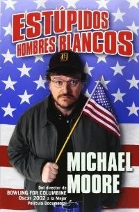 Libro usado en venta: Estupidos hombres blancos de Michael Moore; editorial Ediciones B impreso en 2003 realizamos envios a todo el mundo.1