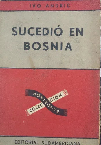 Libro usado en venta: Sucedio en Bosnia de Ivo Andric; editorial Sudamericana impreso en 1961 realizamos envios a todo el mundo.1