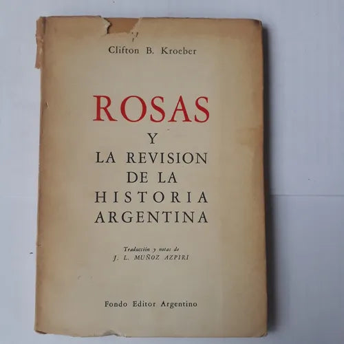 Libro usado en venta: Rosas y la revision de la historia argentina de Clifton B. Kroeber; editorial Fondo Editor Argentino impreso en 1965.1