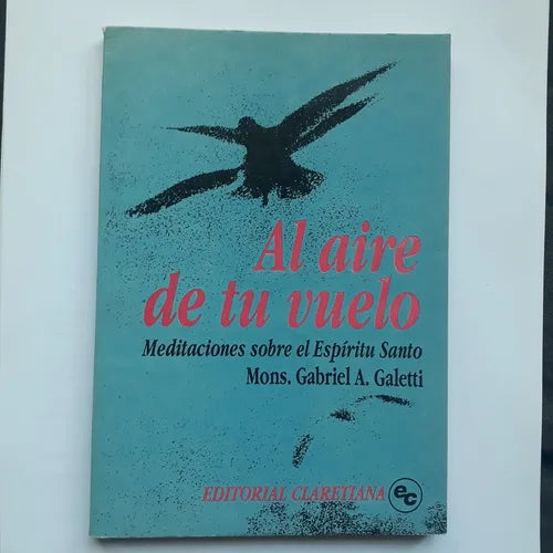 Libro usado en venta: Al aire de tu vuelo de Mons. Gabriel A. Galetti; editorial Claretiana impreso en 1989 realizamos envios a todo el mundo.1