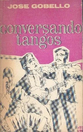 Libro usado en venta: Conversando Tangos de Jose Gobello; editorial A. Peña Lillo impreso en 1976 realizamos envios a todo el mundo.1