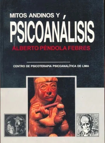 Libro usado en venta: Mitos andinos y psicoanalisis de Alberto Pendola Febres; editorial Centro de Psicoterapia psicoanalitica impreso en 2002.1