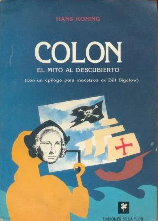 Libro usado en venta: Colon - El mito al descubierto de Hans Koning; editorial Ediciones de la Flor impreso en 1991 realizamos envios a todo el mundo.1