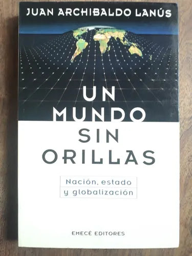 Libro usado en venta: Un mundo sin orillas de Juan Archibaldo Lanus; editorial Emece impreso en 1996 realizamos envios a todo el mundo.1