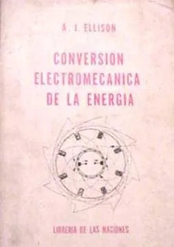 Libro usado en venta: Conversion electromecanica de la energia de A. J. Ellison; editorial Libreria de las Naciones impreso en 1970.1