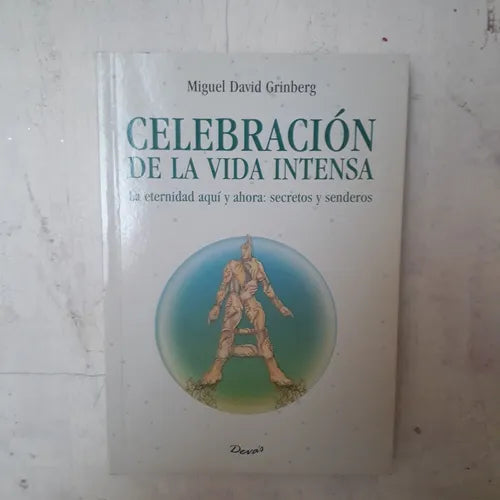Libro usado en venta: Celebracion de la vida intensa de Miguel David Grinberg; editorial Deva's impreso en 2005 realizamos envios a todo el mundo.1