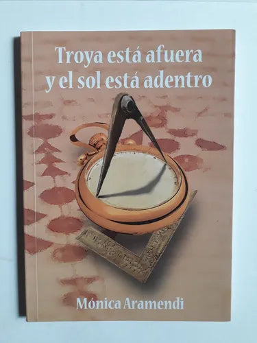 Libro usado en venta: Troya esta afuera y el sol esta adentro de Monica Aramendi; editorial Ediciones del Autor impreso en 2018 envios a todo el mundo.1