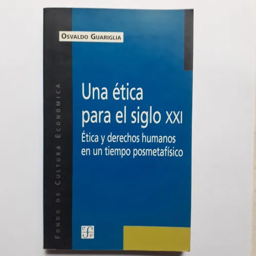 Libro usado en venta: Una etica para el siglo XXI de Osvaldo Guariglia; editorial Fondo de Cultura Economica impreso en 2001 envios a todo el mundo.1