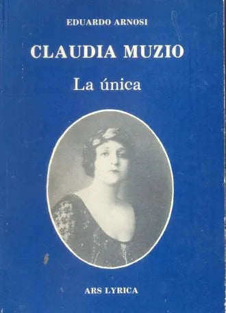 Libro usado en venta: Claudia Muzio, La unica de Eduardo Arnosi; editorial Ars Lyrica impreso en 1986 realizamos envios a todo el mundo.1