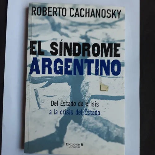 Libro usado en venta: El sindrome argentino de Roberto Cachanosky; editorial Ediciones B impreso en 2006 realizamos envios a todo el mundo.1