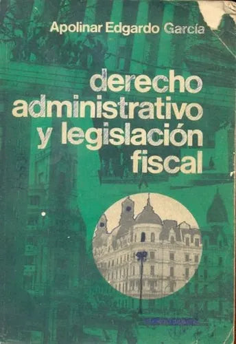 Libro usado en venta: Derecho administrativo y legislacion fiscal de Apolinar Edgardo Garcia; editorial Troquel impreso en 1978 envios a todo el mundo.1
