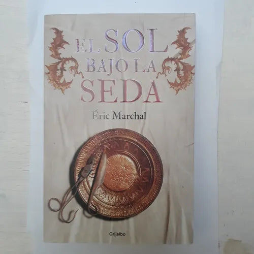 Libro usado en venta: El sol bajo la seda de Eric Marchal; editorial Grijalbo impreso en 2014 realizamos envios a todo el mundo.1