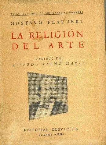 Libro usado en venta: La religion del arte de Gustavo Flaubert (Gustave); editorial Elevacion impreso en 1947 realizamos envios a todo el mundo.1
