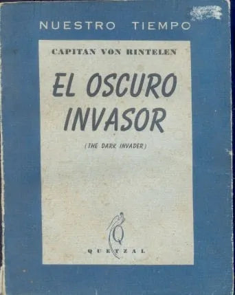 Libro usado en venta: El oscuro invasor de Capitan Von Rintelen; editorial Quetzal impreso en 1942 realizamos envios a todo el mundo.1