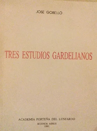 Libro usado en venta: Tres estudios gardelianos de Jose Gobello; editorial Academia Porteña del Lunfardo impreso en 1991 envios a todo el mundo.1