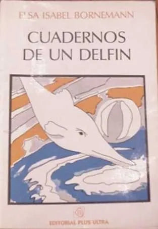 Libro usado en venta: Cuadernos de un delfin de Elsa Isabel Bornemann; editorial Plus Ultra impreso en 1980 realizamos envios a todo el mundo.1