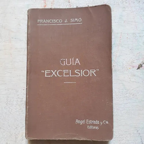 Libro usado en venta: Guia "Excelsior" de Francisco J. Simo; editorial Angel Estrada impreso en 1912 realizamos envios a todo el mundo.1