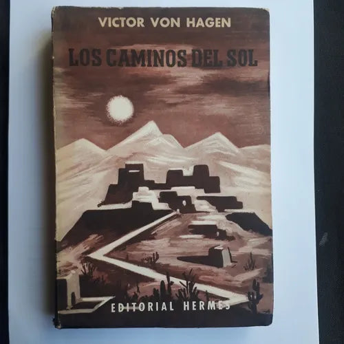 Libro usado en venta: Los caminos del sol de Victor Von Hagen; editorial Hermes impreso en 1958 realizamos envios a todo el mundo.1