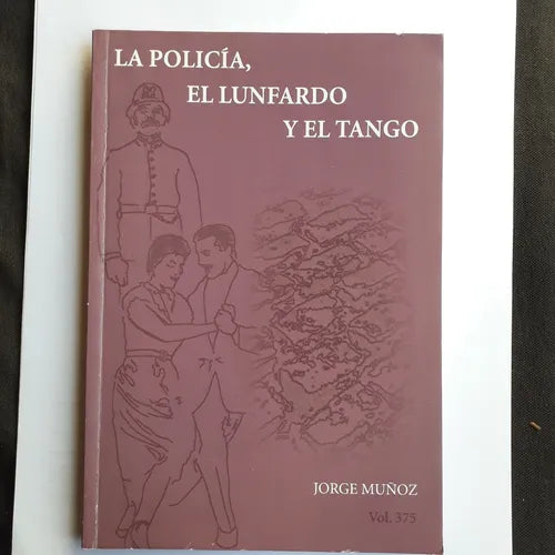 Libro usado en venta: La policia, el lunfardo y el tango de Jorge Muñoz; editorial Policial impreso en 2008 realizamos envios a todo el mundo.1