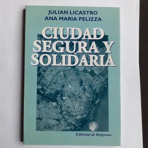 Libro usado en venta: Ciudad segura y solidaria (Subrayado) de Julian Licastro - Ana Maria Pelizza; editorial De Belgrano impreso en 2000.1