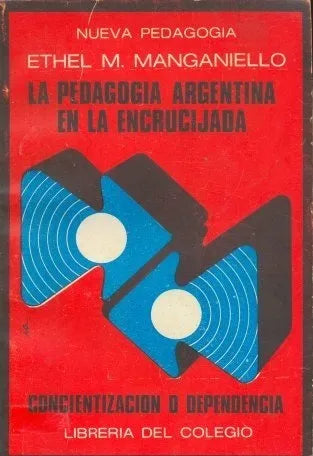 Libro usado en venta: La pedagogia argentina en la encrucijada de Ethel M. Manganiello; editorial Libreria del Colegio impreso en 1976.1