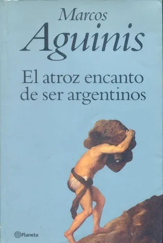 Libro usado en venta: El atroz encanto de ser argentinos de Marcos Aguinis; editorial Planeta impreso en 2001 realizamos envios a todo el mundo.1