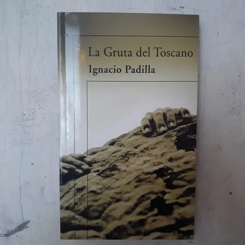 Libro usado en venta: La gruta del Toscano de Ignacio Padilla; editorial Alfaguara impreso en 2006 realizamos envios a todo el mundo.1