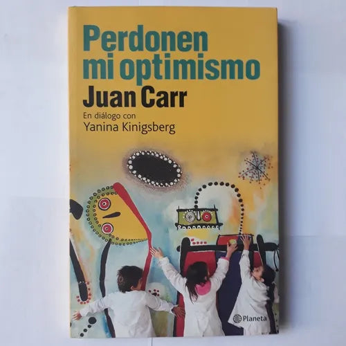 Libro usado en venta: Perdonen mi optimismo de Juan Carr; editorial Planeta impreso en 2008 realizamos envios a todo el mundo.1