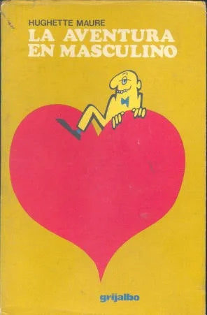Libro usado en venta: La aventura en masculino de Hughette Maure; editorial Grijalbo impreso en 1974 realizamos envios a todo el mundo.1