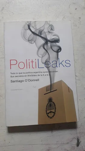 Libro usado en venta: PolitiLeaks de Santiago O'Donnell; editorial Sudamericana impreso en 2014 realizamos envios a todo el mundo.1