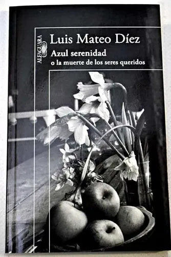 Libro usado en venta: Azul serenidad o la muerte de los seres queridos de Luis Mateo Diez; editorial Alfaguara impreso en 2010 envios a todo el mundo.1