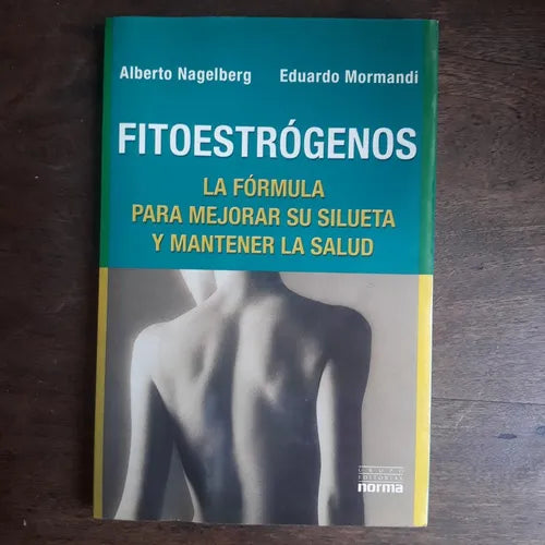 Libro usado en venta: Fitoestrogenos - La formula para mejorar su silueta y mantener la salud de Alberto Nagelberg - Mormandi; Norma impreso en 2001.1